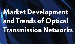 Market Development and Trends of Optical Transmission Networks